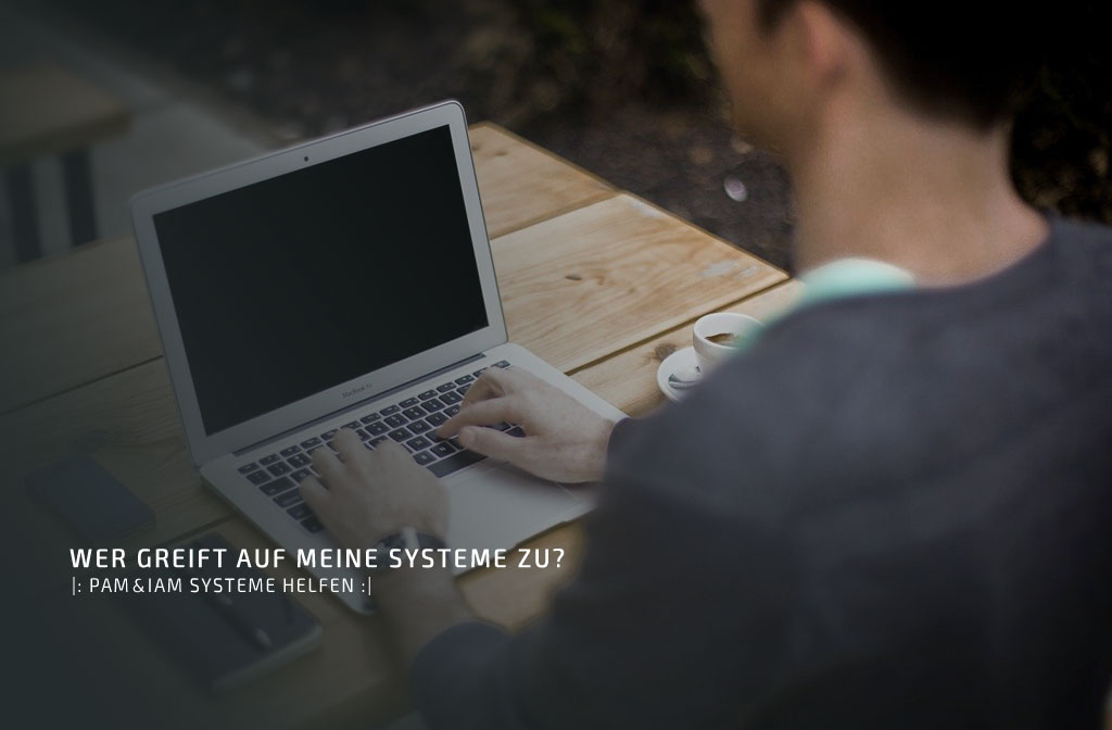 Wer greift auf meine Systeme zu?